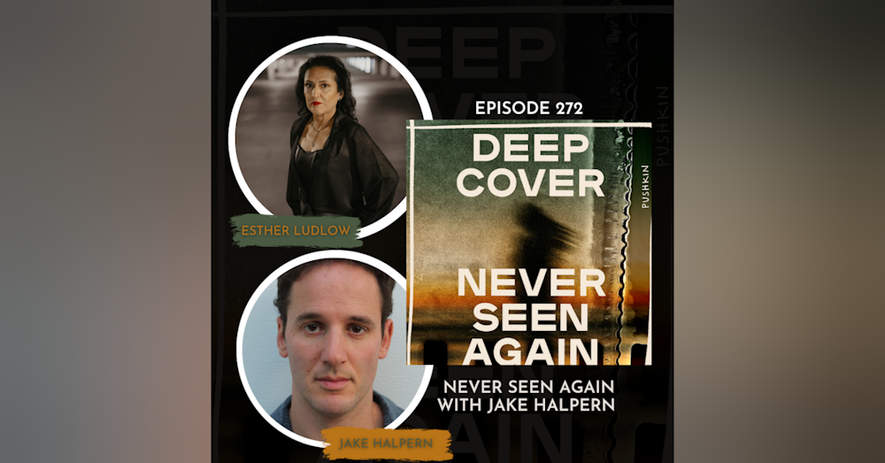 Episode 272: Deep Cover: Never Seen Again with Jake Halpern