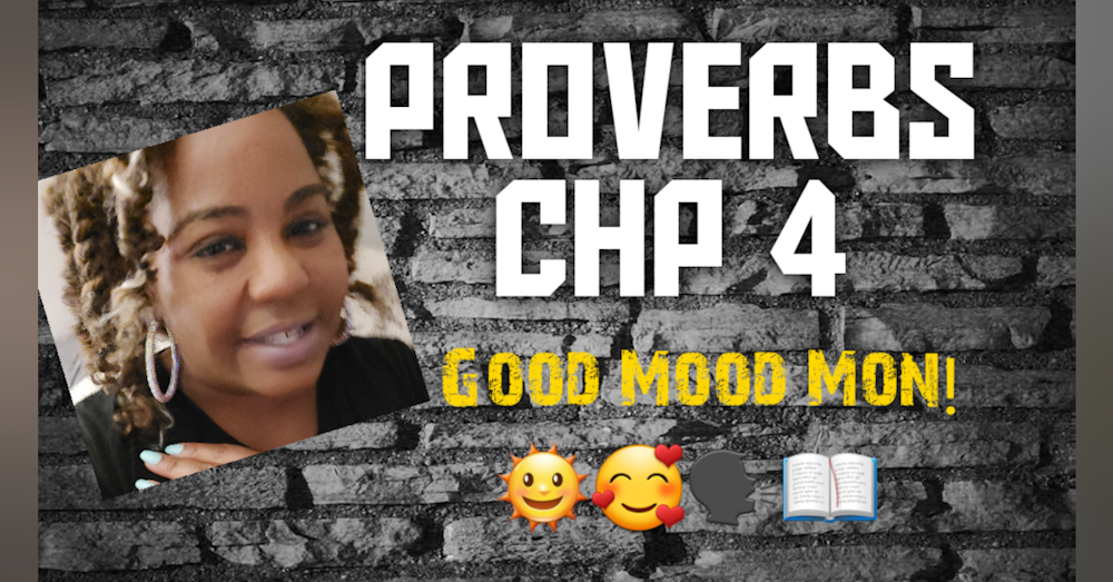Good Mood Mon! Proverbs chap 4