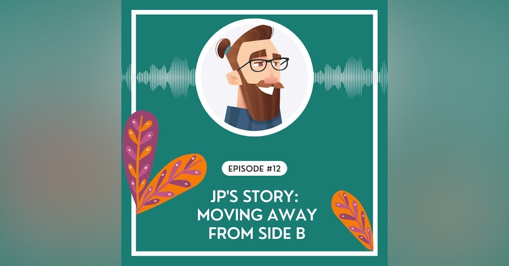 #12 - A Conversation with JP: A Story of Moving Away from Side B