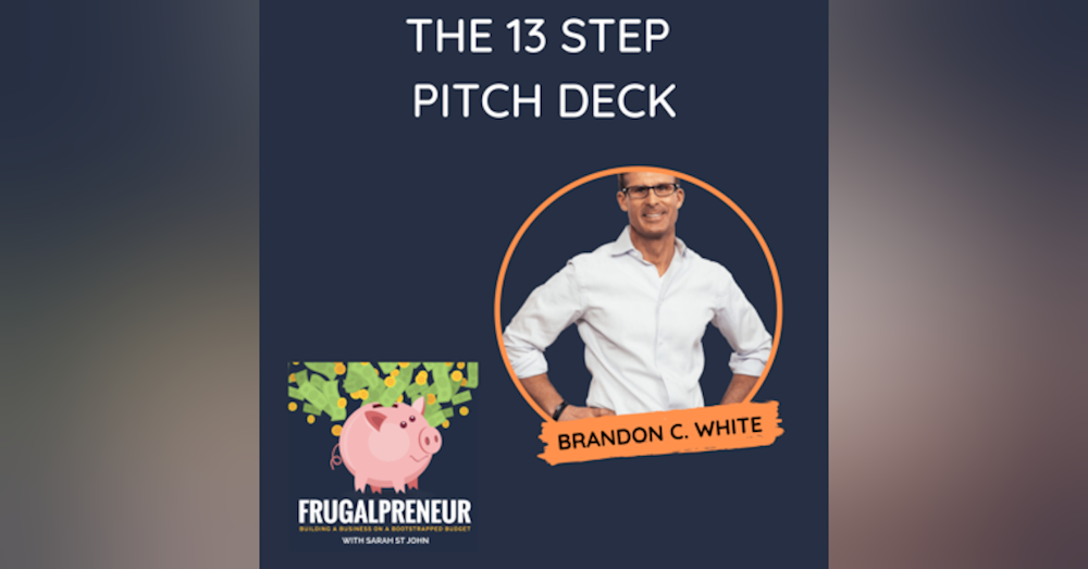 The 13 Step Pitch Deck with Brandon C. White