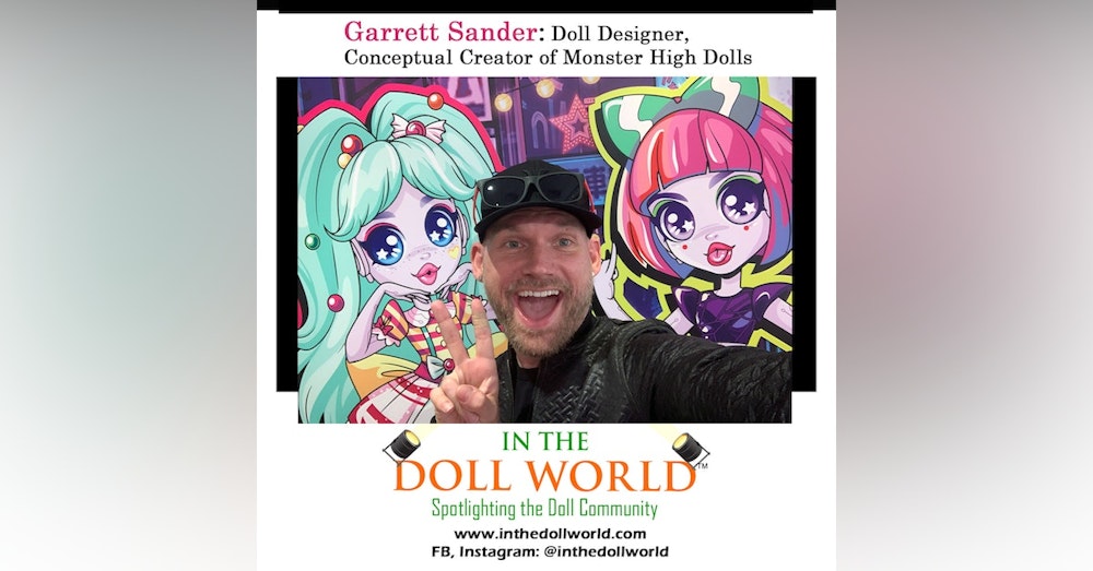 Garrett Sander, Conceptual Creator of Monster High Dolls & Principal Designer with Moose Toy on In The Doll World doll podcast.