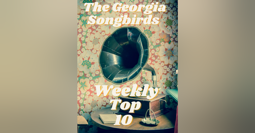 The Georgia Songbirds Weekly Top 10 Week 77
