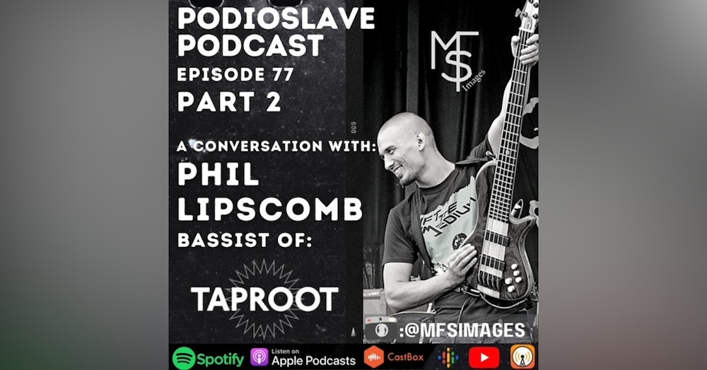 Episode 77: A Conversation with Phil Lipscomb of Taproot (Bassist) - Part 2
