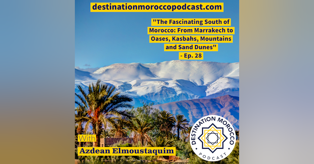 Uncovering the Fascinating South of Morocco: From Marrakech to Oases, Kasbahs, Mountains and Sand Dunes - Ep. 28