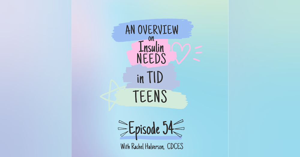 #54 TEEN SERIES part 2: Insulin Needs in Teens with Rachel Halverson, CDCES