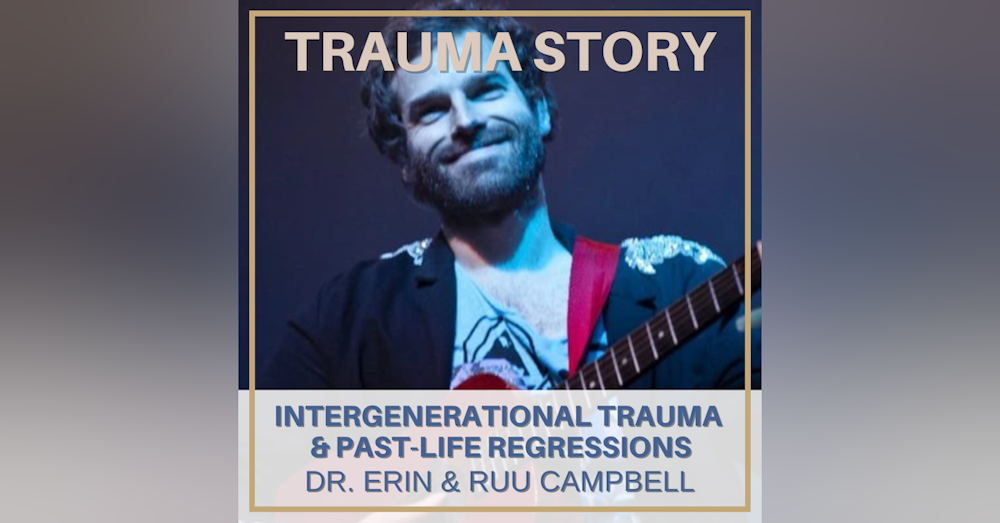 Trauma Story Series | Intergenerational Trauma & Past-Life Regressions | Ruu Campbell