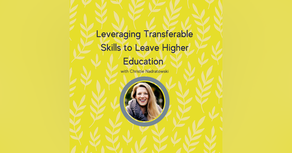 Leveraging Transferable Skills to Leave Higher Education with Christie Nadratowski