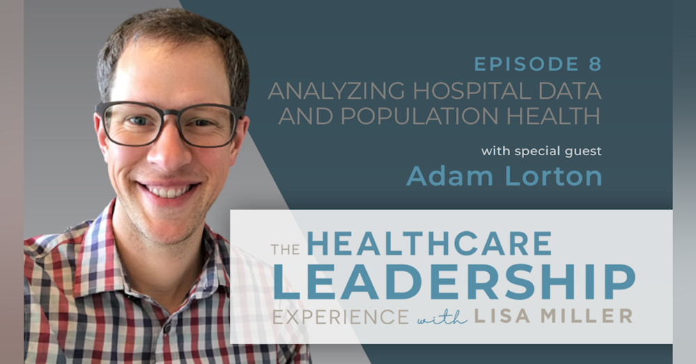 Analyzing Hospital Data and Population Health Strategy with Adam Lorton | E.8