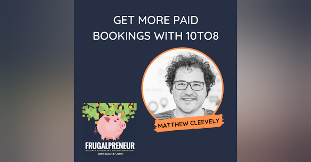 Get More Paid Bookings with 10to8 (featuring founder, Matthew Cleevely)