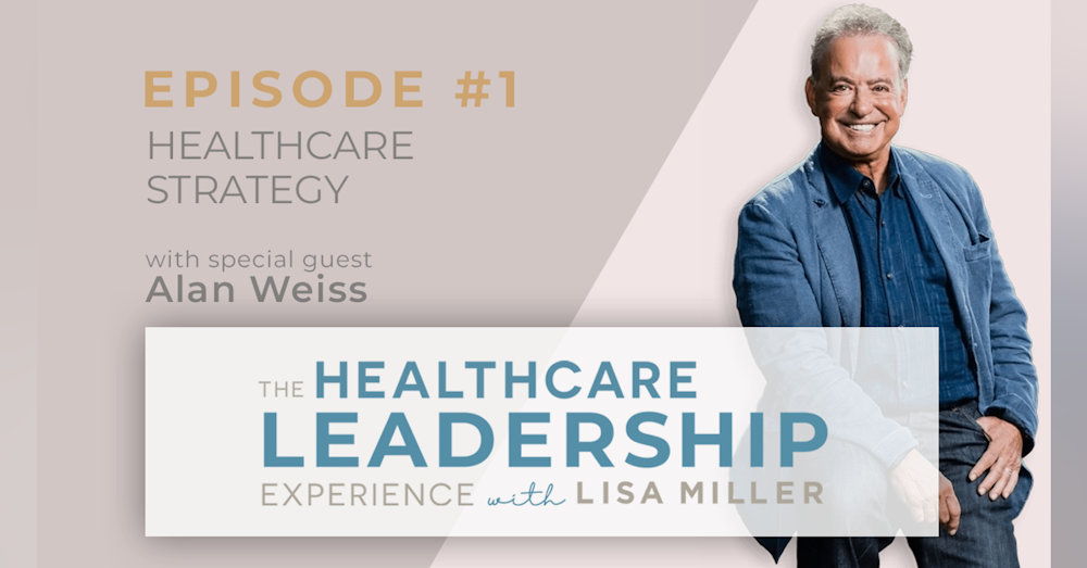 Healthcare Strategy with Dr. Alan Weiss | E.1