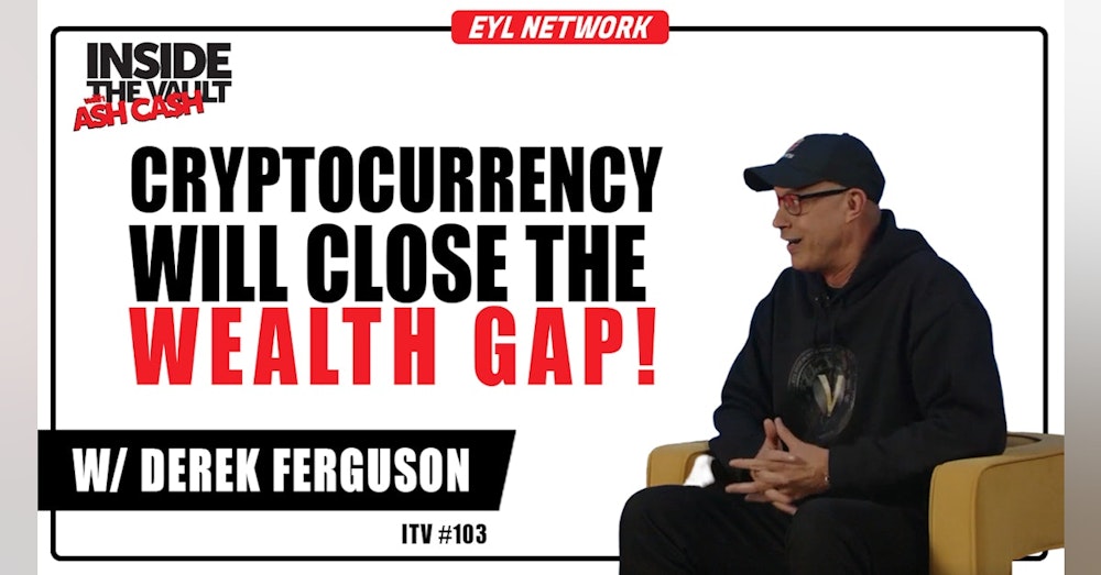 ITV #103: Cryptocurrency Will Close the Wealth Gap Around the World w/ Derek Ferguson