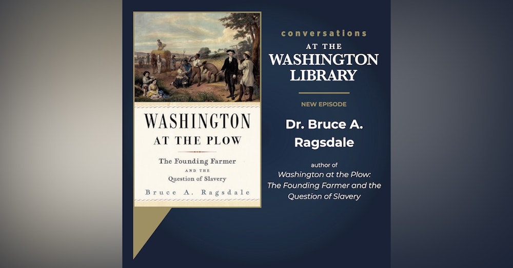 218. Finding Washington at the Plow with Dr. Bruce Ragsdale