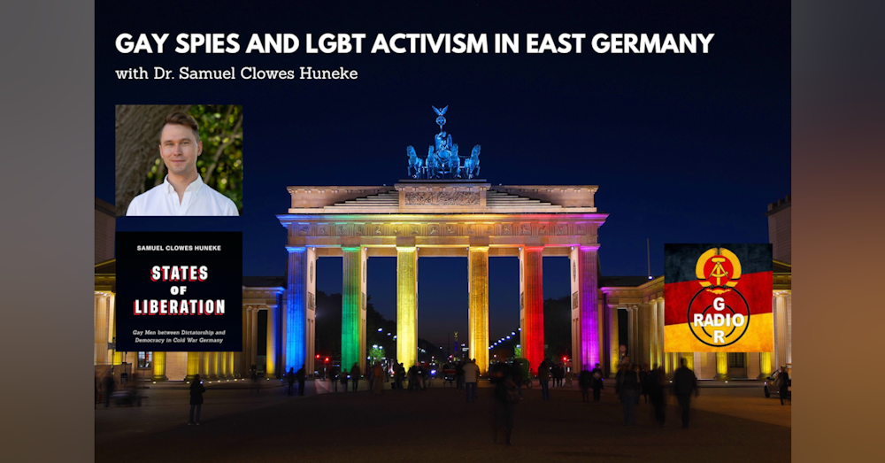 Gay Spies and LGBT Activism in East Germany, with Samuel Clowes Huneke