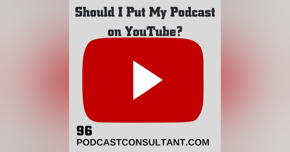 Should I Put My Podcast On YouTube?