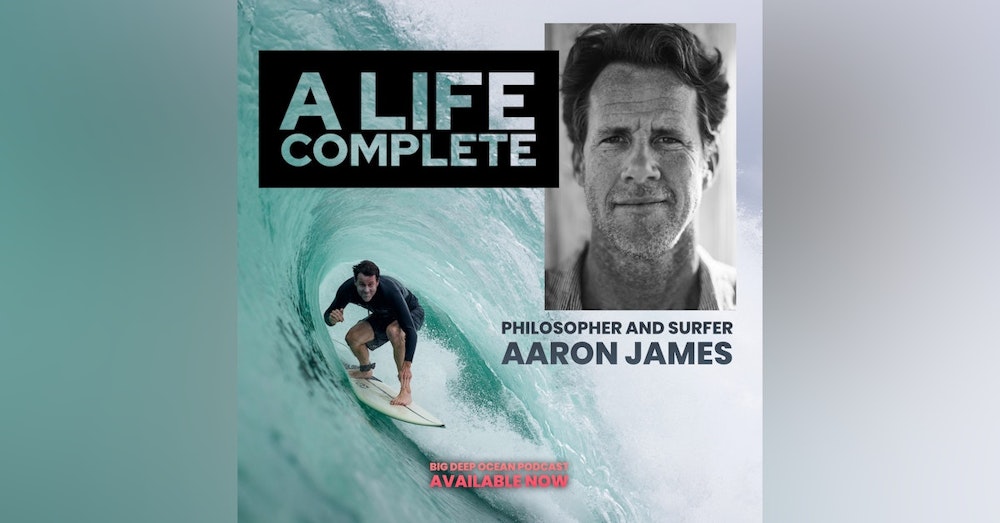 A Life Complete: Aaron James On Ocean Philosophy And The Meaning In Surfing