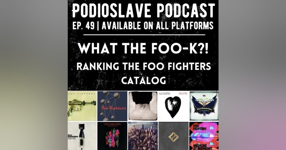 Episode 49: What the Foo-k?! Ranking the Foo Fighters Catalog