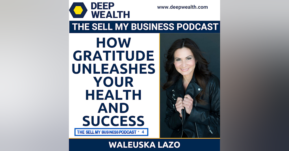 Waleuska Lazo On How Gratitude Unleashes Your Health And Success (#4)