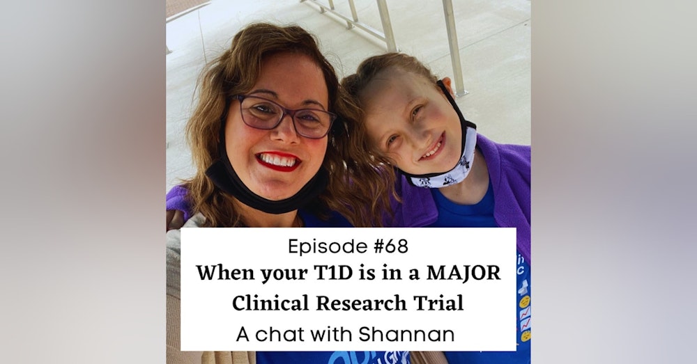 #68 When Your Kid is in a HUGE Clinical Research Trail for Teplizumab: an interview with my buddy, Shannan