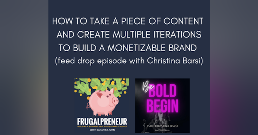 How to Take A Piece of Content and Create Multiple Iterations to Build a Monetizable Brand (feed drop episode with Christina Barsi)