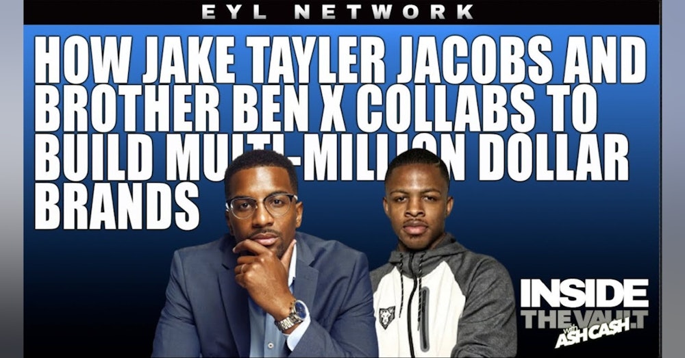 ITV #43: How Jake Tayler Jacobs and Brother Ben X Collabs to Build Multi-Million Dollar Brands
