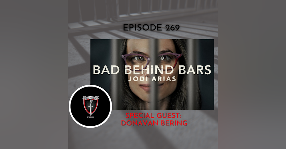 Episode 269: “Bad Behind Bars: Jodi Arias w/Special Guest Donavan Bering