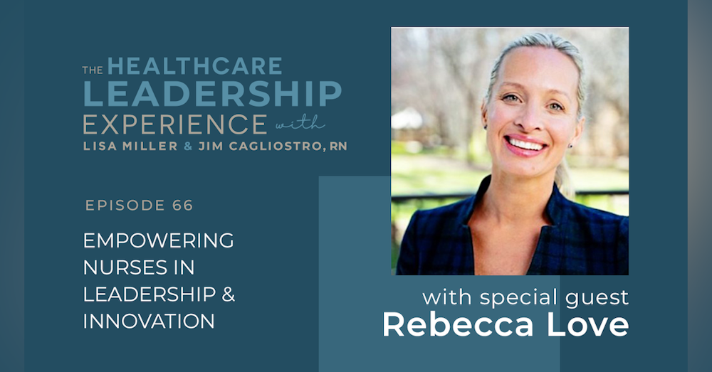 Empowering Nurses In Leadership & Innovation with Rebecca Love | E. 66