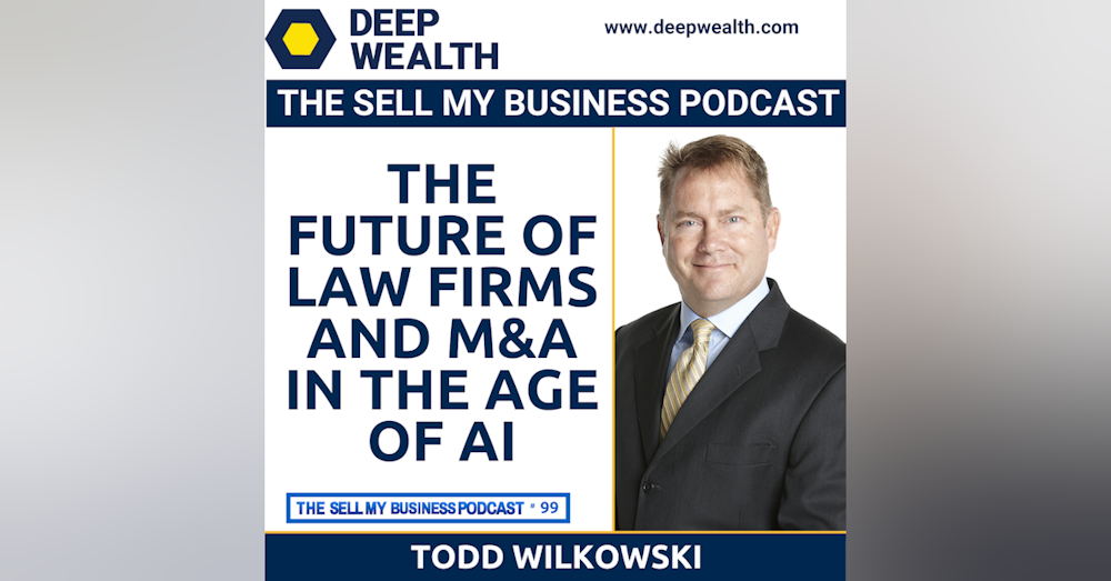 Todd Wilkowski On The Future Of Law Firms And M&A In The Age Of AI (#99)