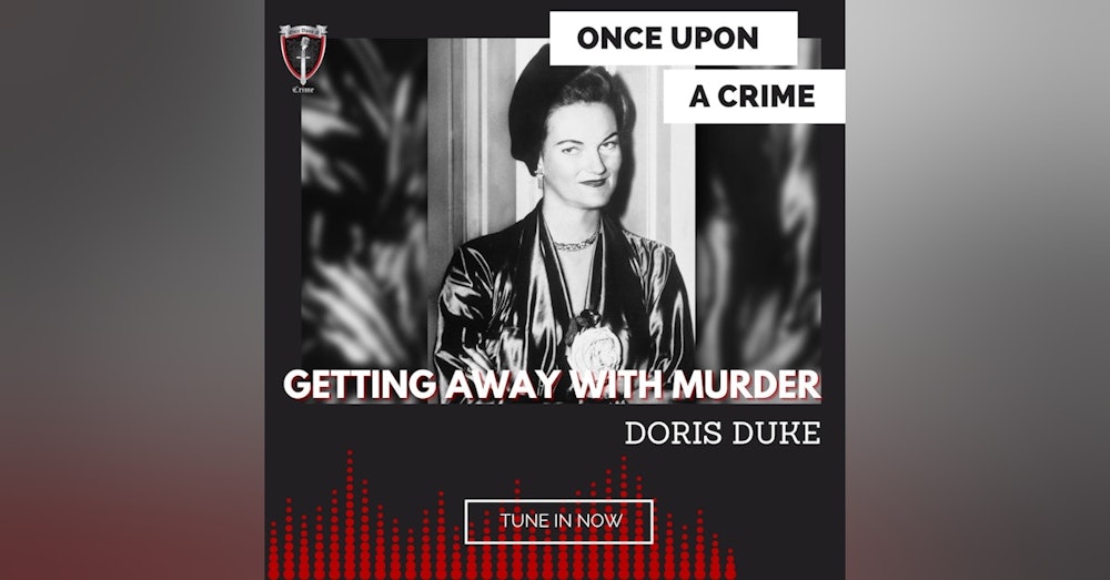 Episode 214: Getting Away With Murder: Doris Duke