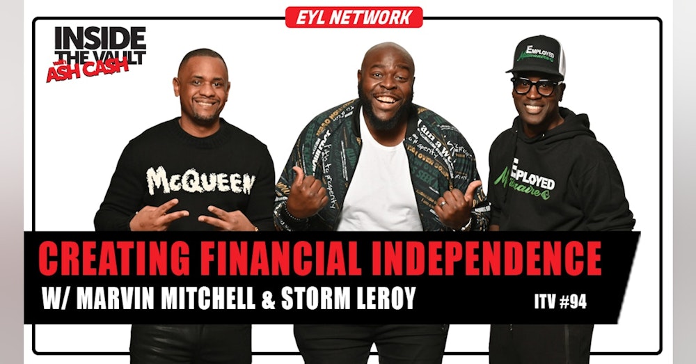ITV 94: The Path to Prosperity: How to Achieve Financial Independence w/ Storm Leroy & Marvin Mitchell