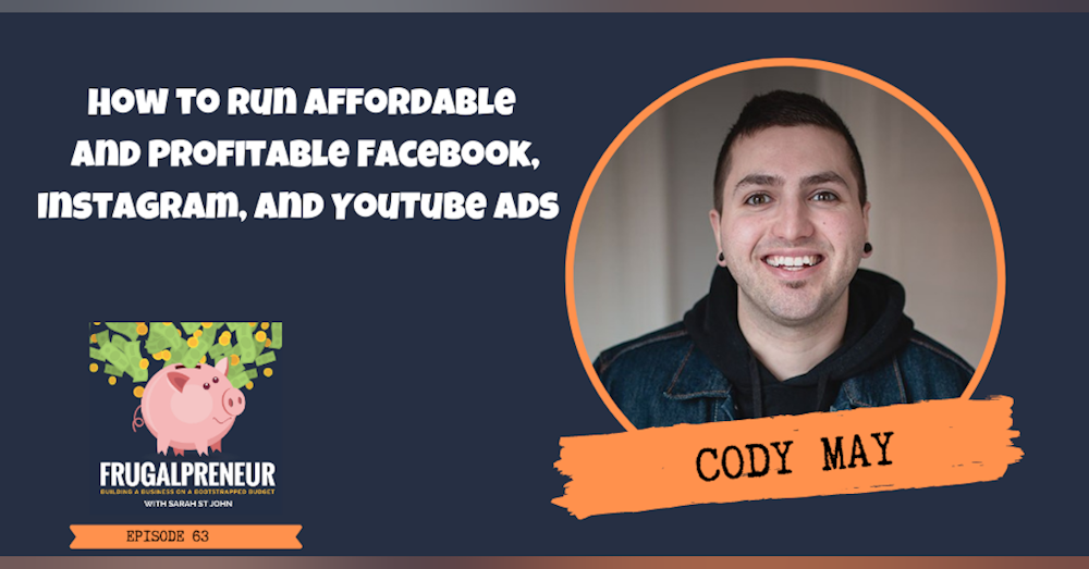 How to Run Affordable and Profitable Facebook, Instagram, and YouTube Ads with Cody May