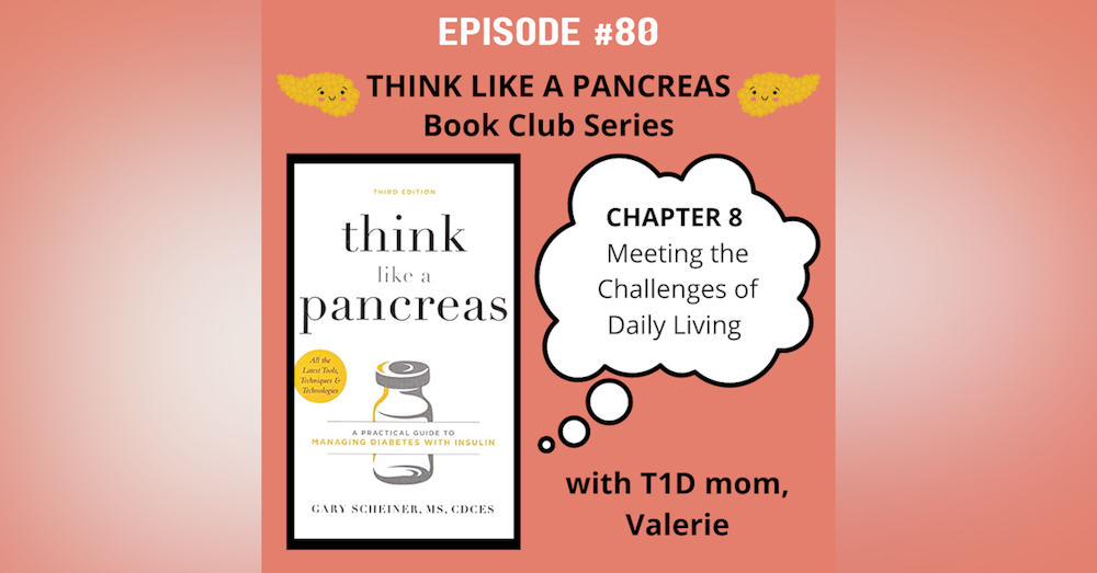 #80 Think Like a Pancreas Chapter 8: Meeting the Challenges of Daily Living with Valerie
