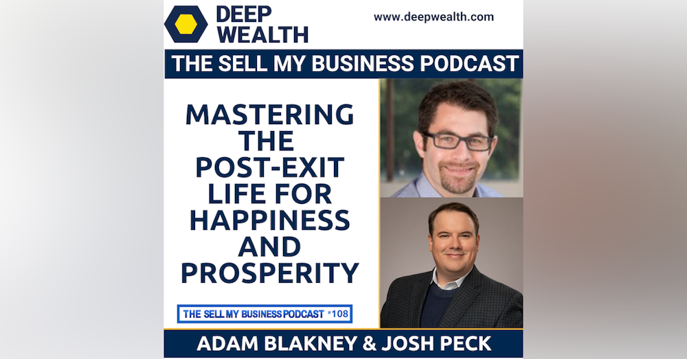 Adam Blakney and Josh Peck On Mastering The Post-Exit Life For Happiness And Prosperity (#108)