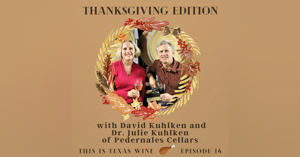 2020 Thanksgiving Edition featuring David and Julie Kuhlken of Pedernales Cellars