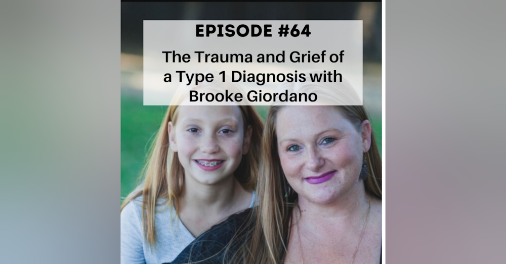 #64 The Trauma and Grief of a Type 1 Diagnosis with Brooke Giordano