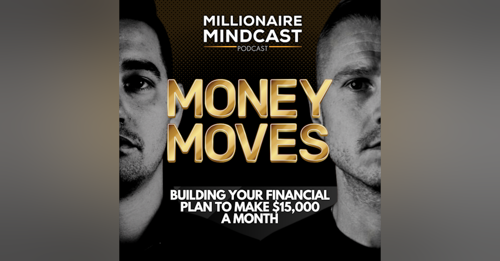 Building Your Financial Plan To Make $15,000 A Month | Money Moves