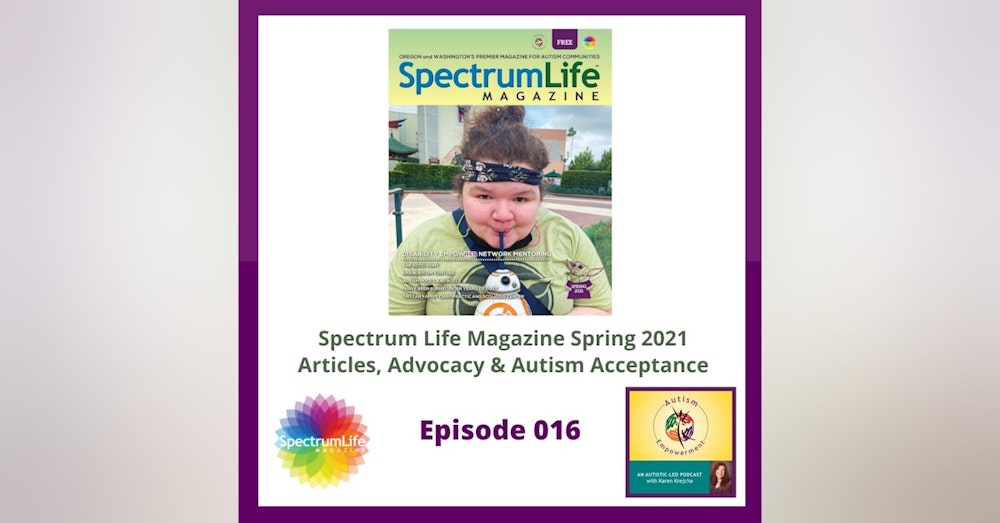 Ep. 16: Spectrum Life Magazine Spring 2021 Preview - Autistic Voices, Autism Advocacy and Acceptance