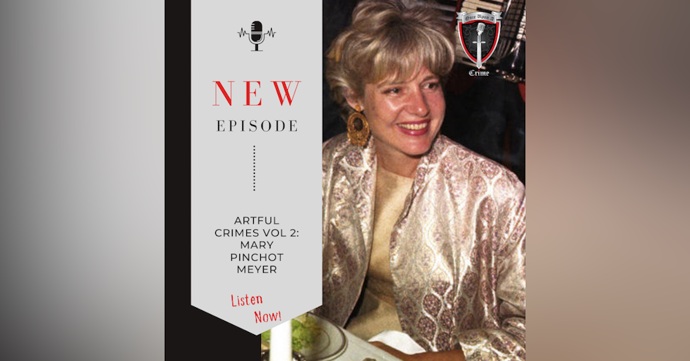 Episode 201:  Artful Crimes, Volume 2: The Murder of Mary Pinchot Meyer