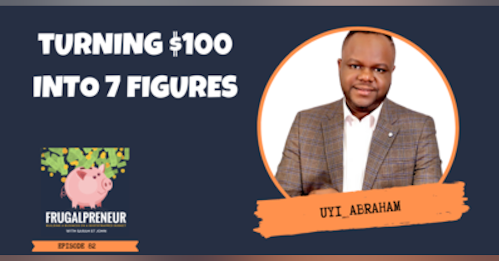 Turning $100 Into 7 Figures with Uyi Abraham