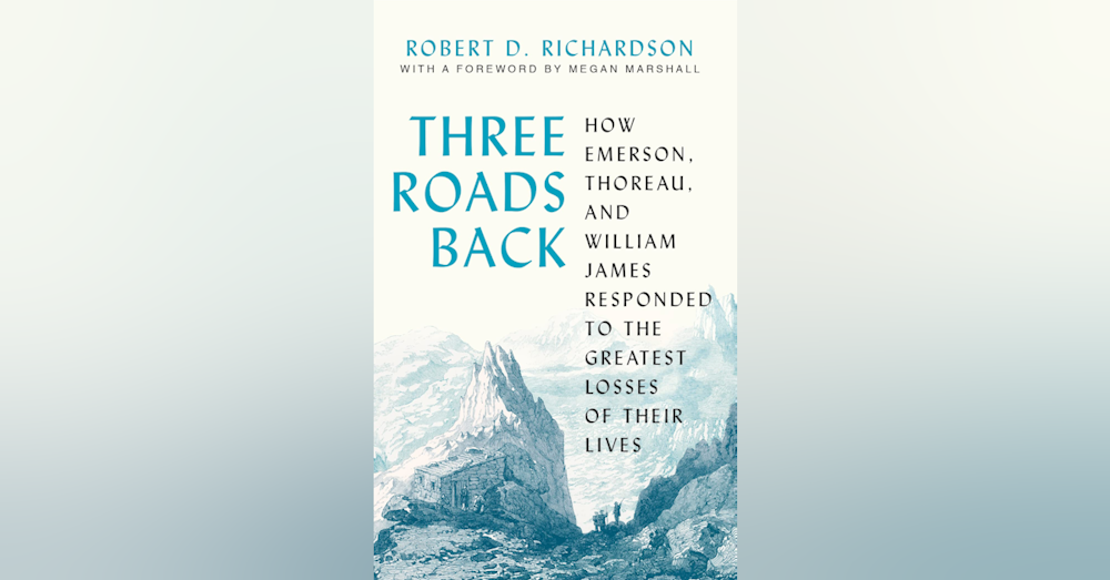 494 Three Roads Back - How Emerson, Thoreau, and William James Responded to the Greatest Losses of Their Lives (with Megan Marshall)