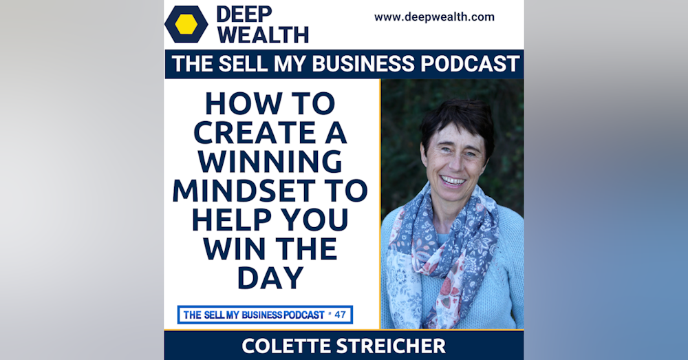 Success Coach And Best Selling Author Colette Streicher On How To Create A Winning Mindset To Help You Win The Day (#47)