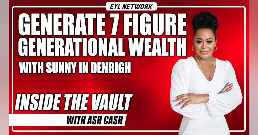 ITV #72: How to Generate 7 Figure Generational Wealth with Sunny In Denbigh