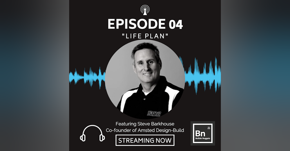 EP 04: Life Plan with Steve Barkhouse