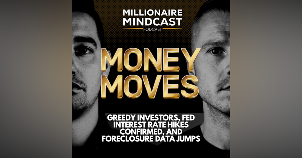 Greedy Investors, Fed Interest Rate Hikes Confirmed, And Foreclosure Data Jumps | Money Moves