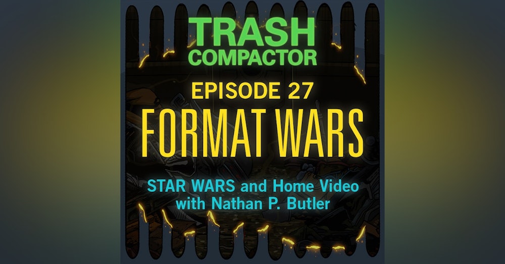 FORMAT WARS: The Journey of Star Wars on Home Video (with Nathan Butler)