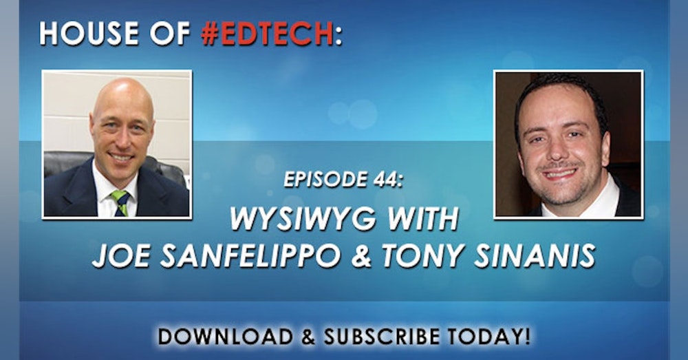 WYSIWYG with Joe Sanfelippo and Tony Sinanis - HoET044