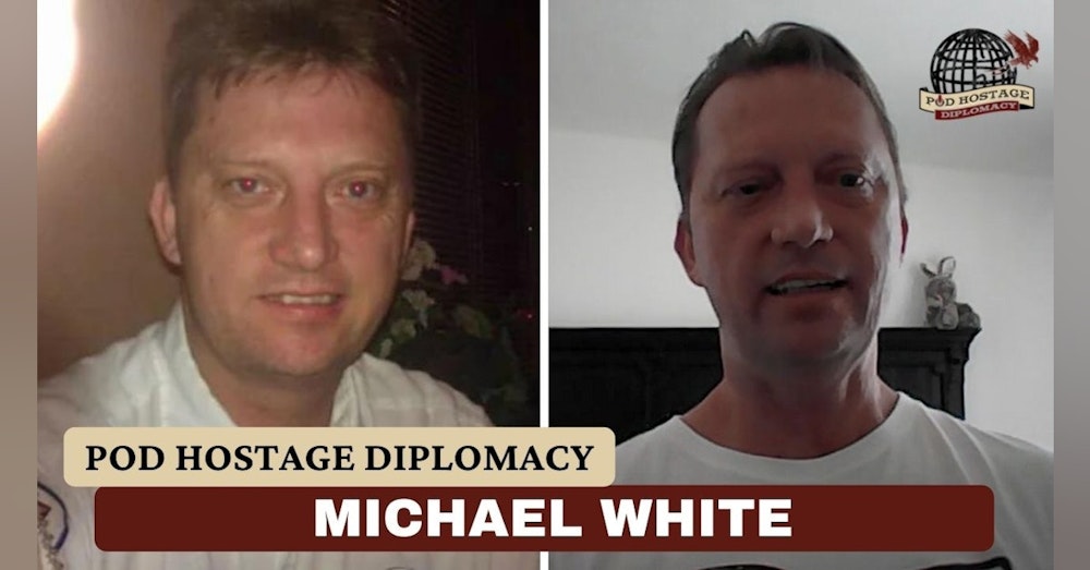Michael White, American, US Navy veteran and former hostage in Iran | Pod Hostage Diplomacy