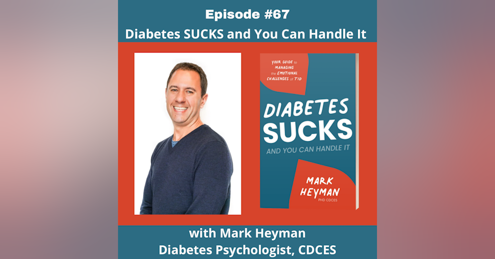 #67 Diabetes Sucks and You Can Handle It with Mark Heyman