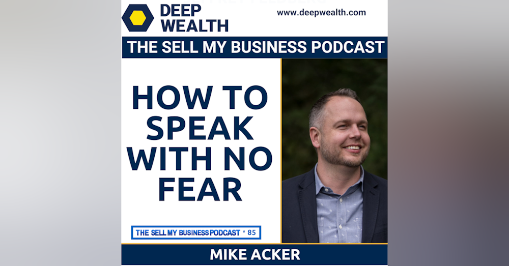 Master Communicator Coach And Best Selling Author Mike Acker On How To Speak With No Fear (385)