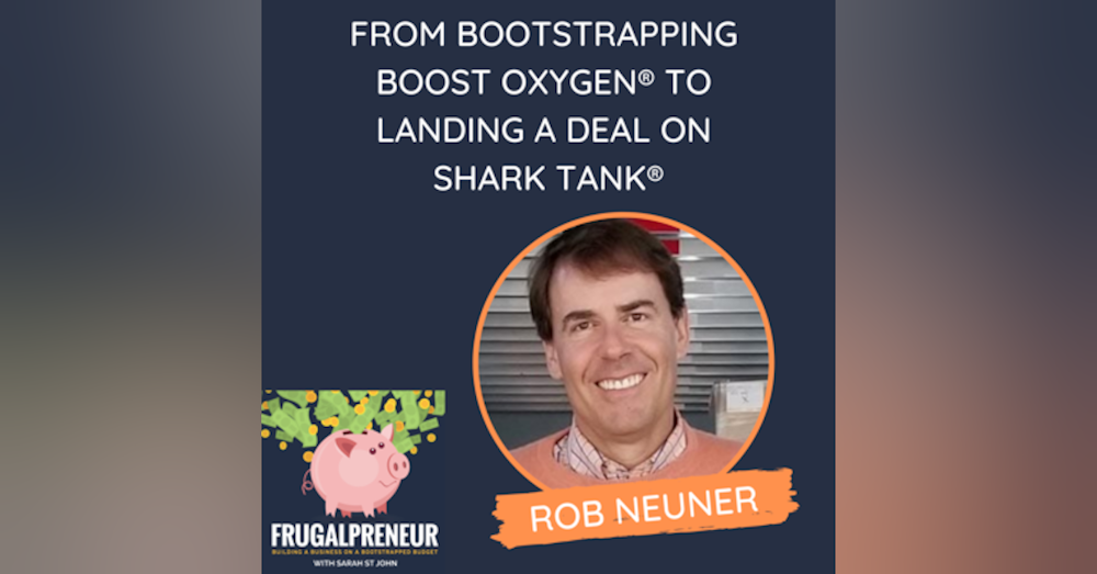 From Bootstrapping Boost Oxygen® to Landing a Deal on Shark Tank® (with Rob Neuner)