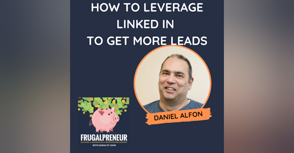 How to Leverage LinkedIn to Get More Leads with Daniel Alfon